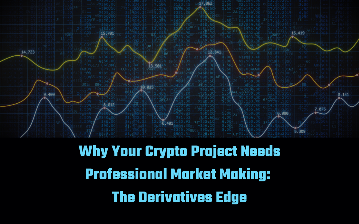 Why Your Crypto Project Needs Professional Market Making: The Derivatives Edge